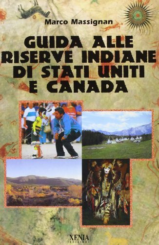 Guida alle riserve indiane di Stati Uniti e Canada di Marco Massignan edito da Xenia