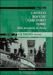 Castelli, rocche, case-forti, torri della provincia di Pavia vol. 5-7: Oltrepò di Mario Merlo edito da Edizioni Selecta