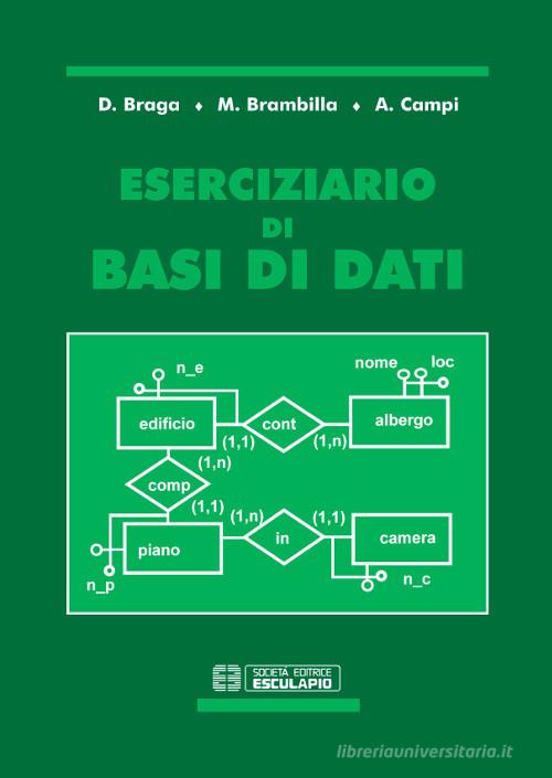 Eserciziario di basi di dati di Daniele Braga, Marco Brambilla, Alessandro Campi edito da Esculapio