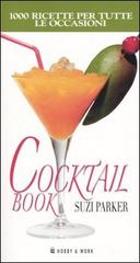 Cocktail book. Mille ricette per tutte le occasioni di Suzi Parker edito da Hobby & Work Publishing