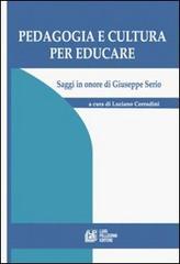 Pedagogia e cultura per educare. Saggi in onore di Giuseppe Serio di Luciano Corradini edito da Pellegrini