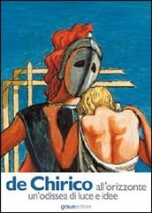 De Chirico all'orizzonte un'odissea di luce e idee di Katherine Robinson edito da Graus Edizioni