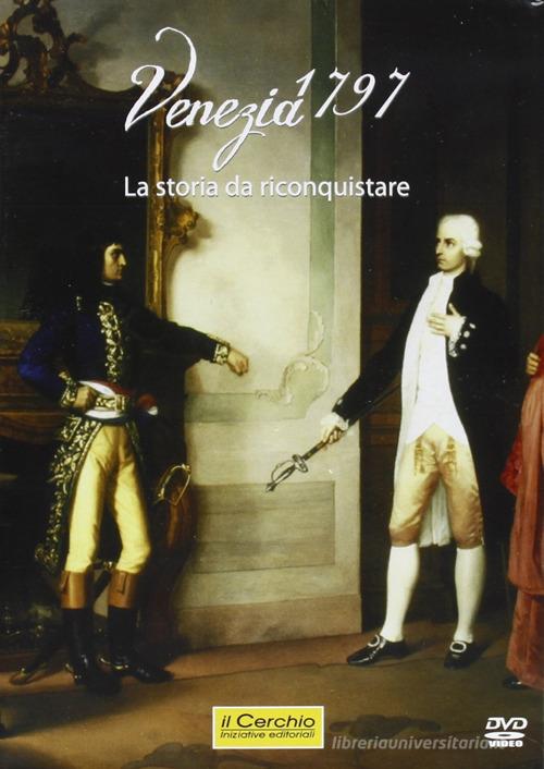 Venezia 1797. La storia da riconquistare. DVD di Tommaso Giusto edito da Il Cerchio