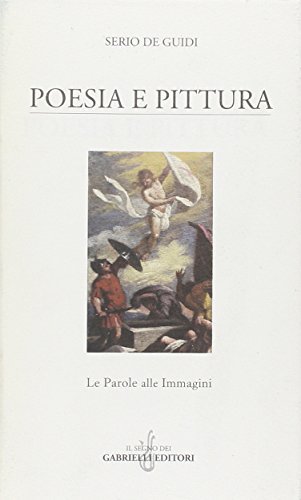 Poesia e pittura. Le parole alle immagini di Serio De Guidi edito da Gabrielli Editori