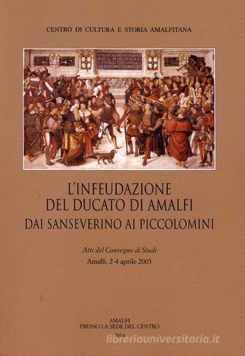 L' infeudazione del ducato di Amalfi. Dai Sanseverini ai Piccolomini. Atti del Convegno di studi (Amalfi, 2-4 aprile 2033) edito da Centro di Cultura e Storia Amalfitana