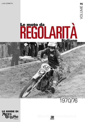 Le moto da regolarità italiane. Ediz. illustrata vol.2 di Luigi Corbetta edito da Edisport Editoriale