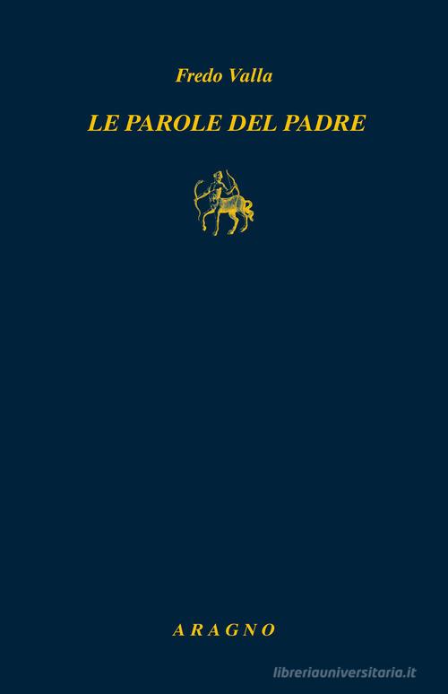 Libro Le parole del padre di Fredo Valla Biblioteca Aragno di Aragno