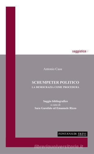 Schumpeter politico. La democrazia come procedura di Antonio Casu edito da Fontana di Trevi Edizioni