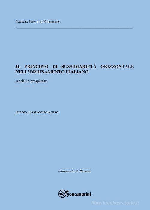 Il principio di sussidiarietà orizzontale nell'ordinamento italiano. Analisi e prospettive di Bruno Di Giacomo Russo edito da Youcanprint