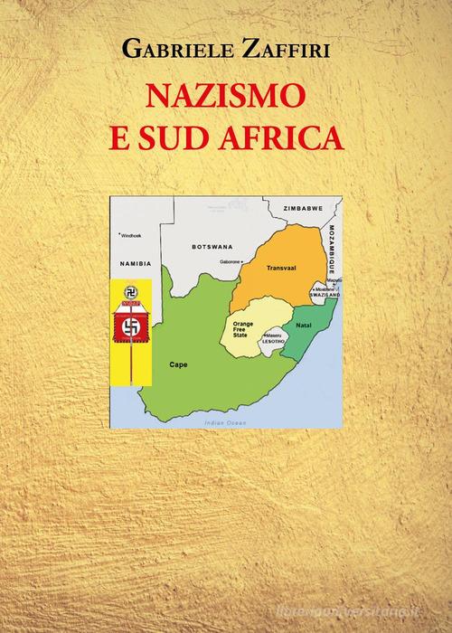 Nazismo e Sud Africa di Gabriele Zaffiri edito da Youcanprint