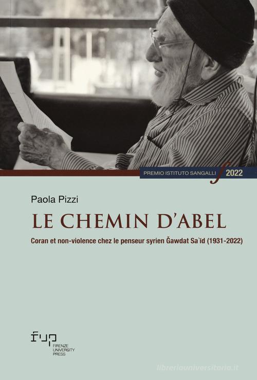 Le chemin d'Abel. Coran et non-violence chez le penseur syrien Gawdat Sa?id (1931-2022) di Paola Pizzi edito da Firenze University Press