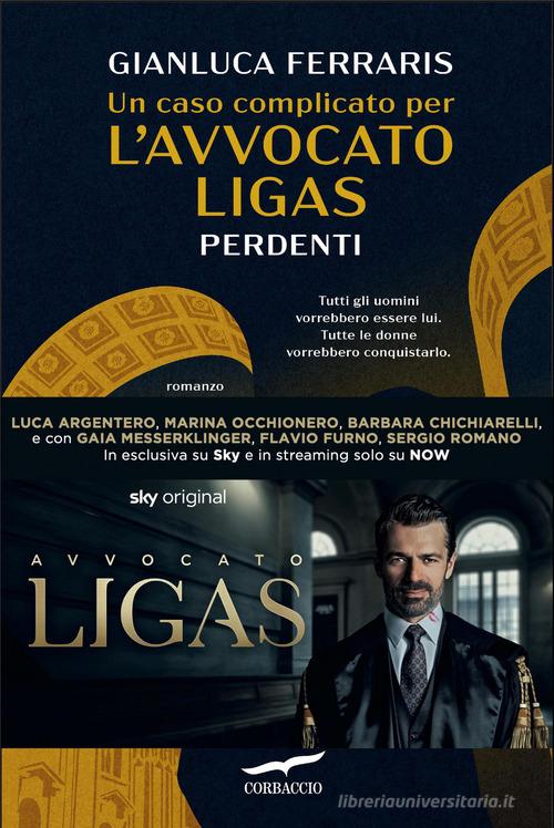 Libro Un caso complicato per l'avvocato Ligas. Perdenti di Gianluca Ferraris Narratori Corbaccio di Corbaccio