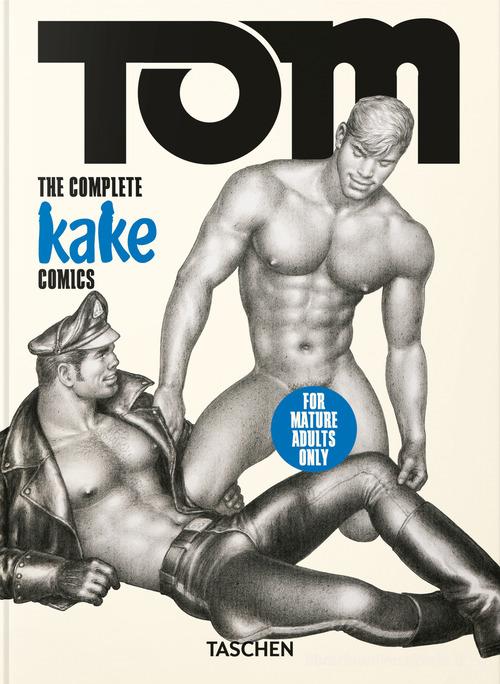 Tom of Finland. The complete Kake comics. 45th Ed. Ediz. inglese, francese e tedesca di Dian Hanson, Tom of Finland edito da Taschen