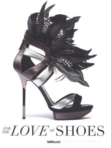 For the love of shoes. Ediz. illustrata edito da TeNeues