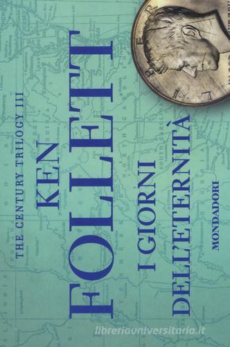 I giorni dell'eternità. The century trilogy (Formato Flipback) vol.3 di Ken Follett edito da Mondadori