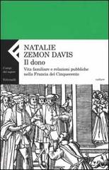Il dono. Vita familiare e relazioni pubbliche nella Francia del cinquecento di Natalie Zemon Davis edito da Feltrinelli