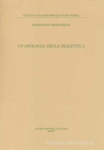 Un' apologia della dialettica di Pasqualino Masciarelli edito da Il Mulino
