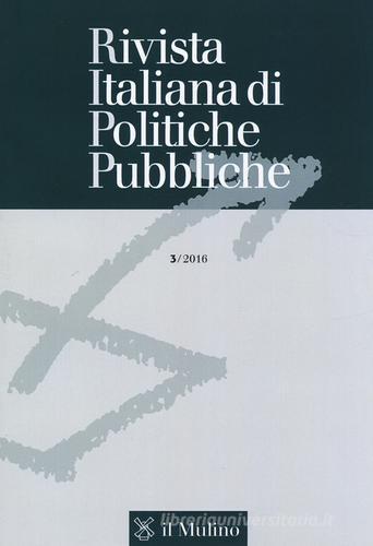 Rivista italiana di politiche pubbliche (2016) vol.3 edito da Il Mulino