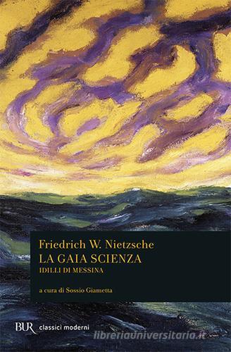 La gaia scienza-Idilli di Messina di Friedrich Nietzsche edito da Rizzoli
