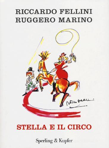 Stella e il circo di Riccardo Fellini, Ruggero Marino edito da Sperling & Kupfer