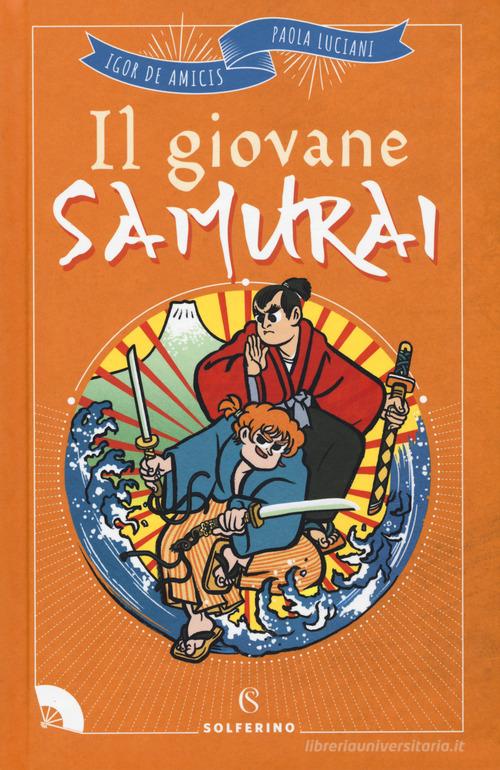 Il giovane samurai di Igor De Amicis, Paola Luciani edito da Solferino