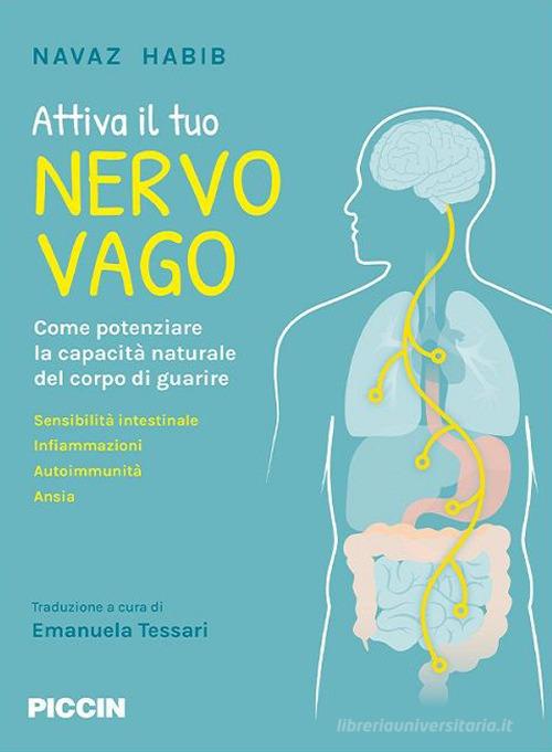 Attiva il tuo nervo vago. Come potenziare la capacità naturale del corpo di guarire di Navaz Habib edito da Piccin-Nuova Libraria