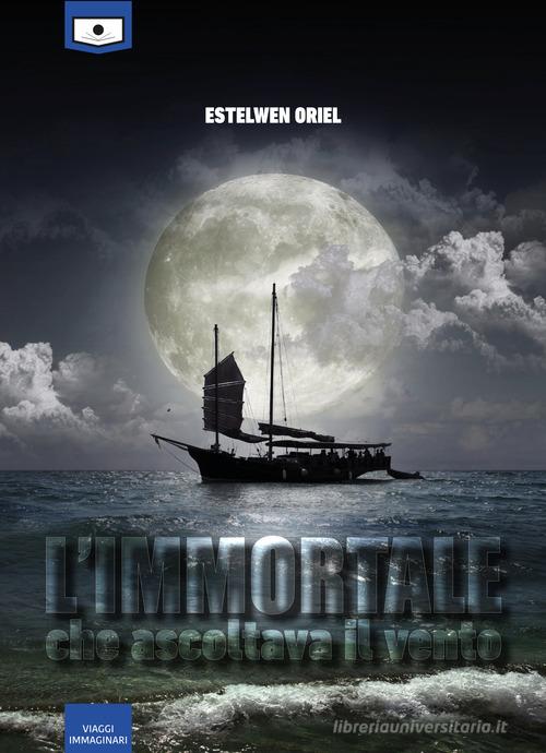 Libro L'immortale che ascoltava il vento di Estelwen Oriel Viaggi immaginari di Le Mezzelane Casa Editrice