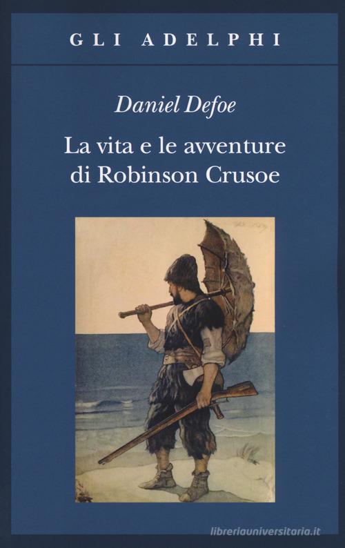 La vita e le avventure di Robinson Crusoe di Daniel Defoe edito da Adelphi