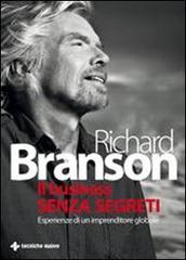 Il business senza segreti. Esperienze di un imprenditore globale di Richard Branson edito da Tecniche Nuove