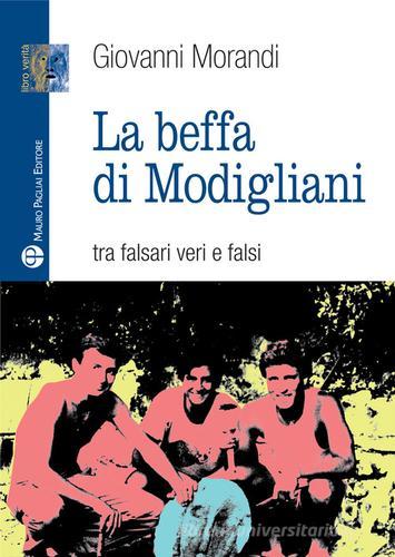 La beffa di Modigliani. Tra falsari veri e falsi di Giovanni Morandi edito da Mauro Pagliai Editore