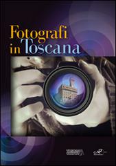 Fotografi in Toscana. Ediz. illustrata edito da Masso delle Fate