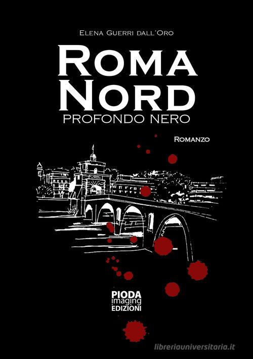 Roma Nord. Profondo nero di Elena Guerri Dall'Oro edito da Pioda Imaging