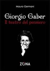 Giorgio Gaber. Il teatro del pensiero di Mauro Germani edito da Zona