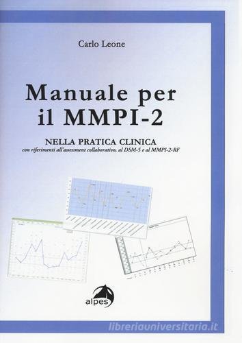 Manuale per il MMPI-2. Nella pratica clinica con riferimenti all'assessment collaborativo, al DSM e al MMPI-2-RF di Carlo Leone edito da Alpes Italia