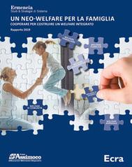 Un neo-welfare per la famiglia. Cooperare per costruire un welfare integrato. Rapporto 2019 edito da Ecra