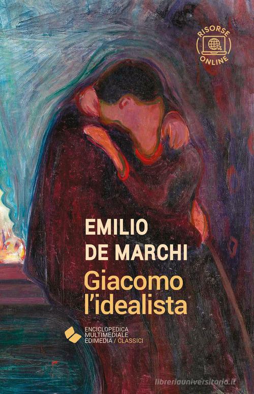 Libro Giacomo l'idealista. Con espansione online di Emilio De Marchi EME. Enciclopedica Multimediale Edimedia di Edimedia (Firenze)