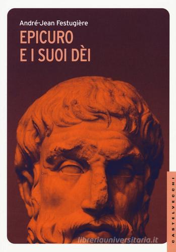 Epicuro e i suoi dei di André-Jean Festugière edito da Castelvecchi