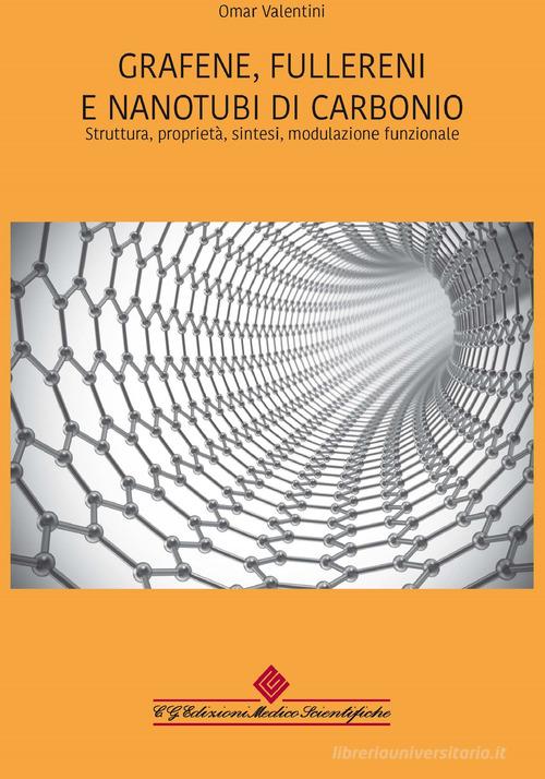 Grafene, fullereni e nanotubi di carbonio. Struttura, proprietà, sintesi, modulazione funzionale di Omar Valentini edito da Edizioni Medico-Scientifiche