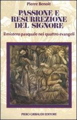 Passione e resurrezione del Signore. Il mistero pasquale nei quattro evangeli di Pierre Benoît edito da Gribaudi