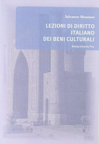 Lezioni di diritto italiano dei beni culturali di Salvatore Messineo edito da Bononia University Press