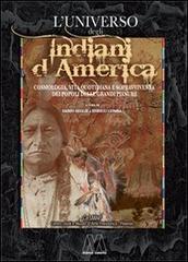 L' universo degli indiani d'America. Cosmologia, vita quotidiana e sopravvivenza dei popoli delle grandi pianure edito da Marcovalerio