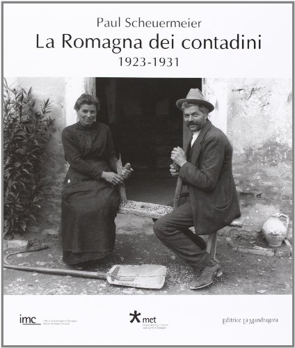 La Romagna dei contadini 1923-1931 di Paul Scheuermeier edito da La Mandragora Editrice