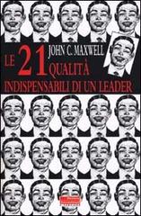 Le ventuno qualità indispensabili di un leader di John C. Maxwell edito da Fazi