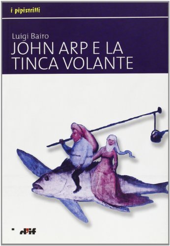 John Arp e la tinca volante di Luigi Bairo edito da Edizioni D'If
