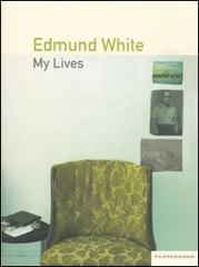 My lives. Ediz. italiana di Edmund White edito da Playground