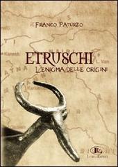 Etruschi. L'enigma delle origini di Franco Paturzo edito da Letizia