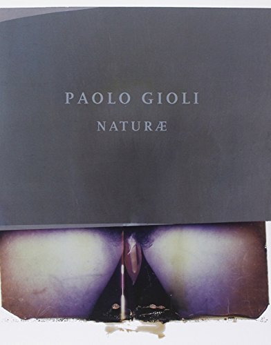 Paolo Gioli. Naturae. Ediz. italiana e inglese edito da Quinlan