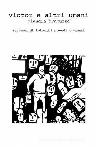 Victor e altri umani di Claudia Crabuzza edito da ilmiolibro self publishing