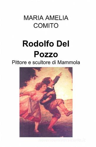 Rodolfo Del Pozzo di Maria Amelia Còmito edito da ilmiolibro self publishing