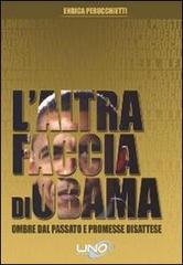 L' altra faccia di Obama. Ombre dal passato e promesse disattese di Enrica Perucchietti edito da Uno Editori